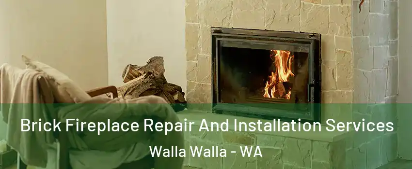  Brick Fireplace Repair And Installation Services Walla Walla - WA