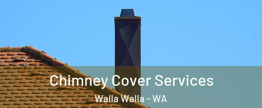  Chimney Cover Services Walla Walla - WA