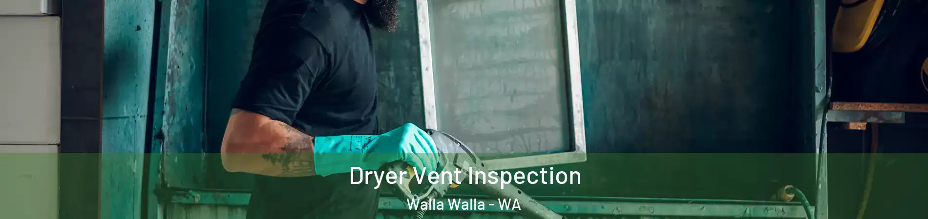  Dryer Vent Inspection Walla Walla - WA