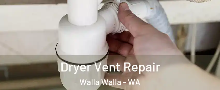  Dryer Vent Repair Walla Walla - WA