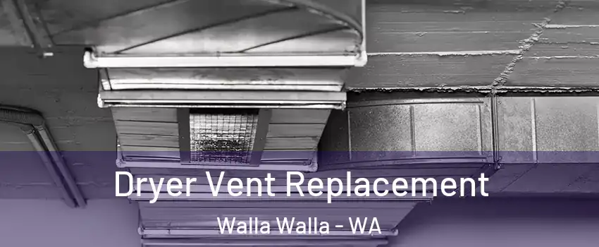  Dryer Vent Replacement Walla Walla - WA