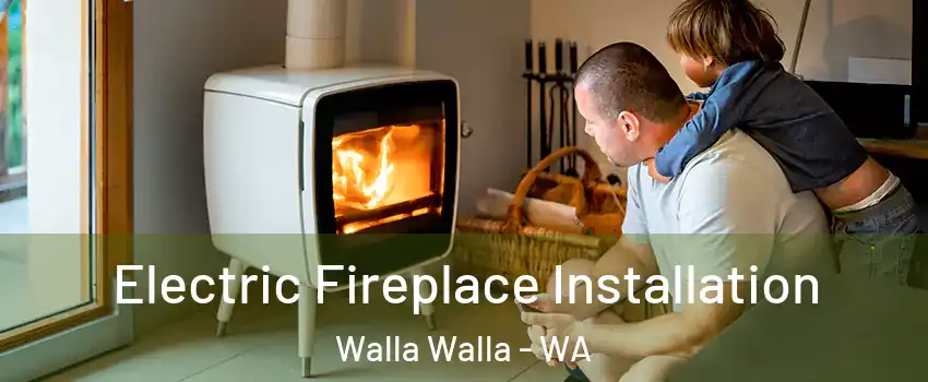  Electric Fireplace Installation Walla Walla - WA
