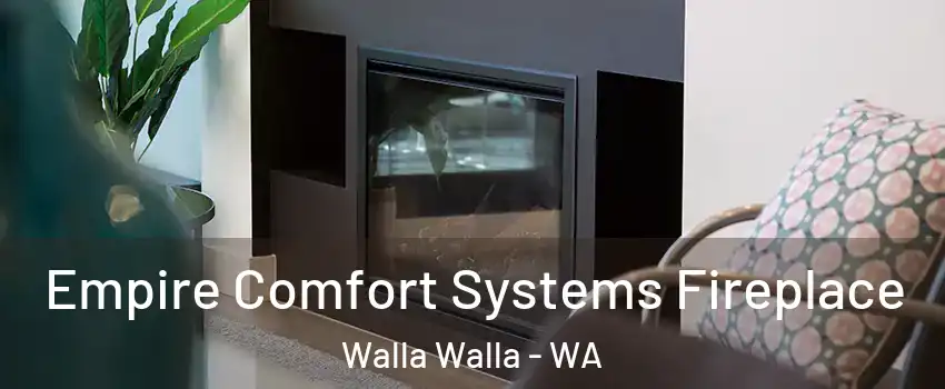 Empire Comfort Systems Fireplace Walla Walla - WA