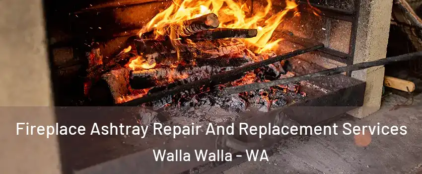  Fireplace Ashtray Repair And Replacement Services Walla Walla - WA
