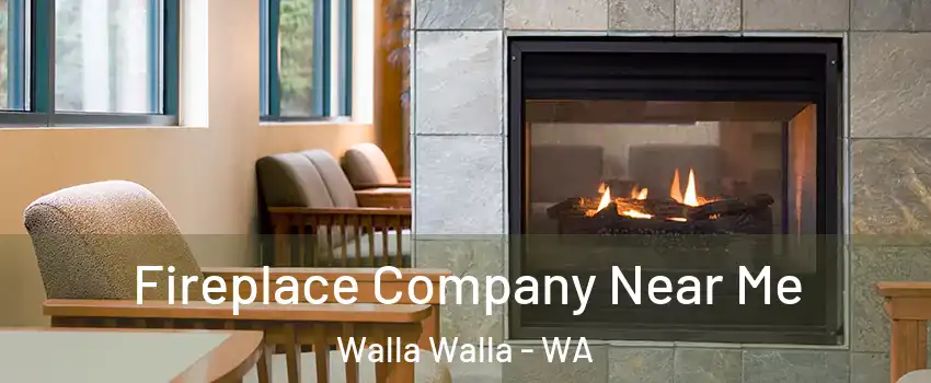 Fireplace Company Near Me Walla Walla - WA
