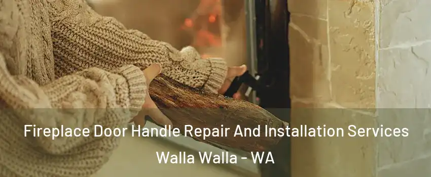  Fireplace Door Handle Repair And Installation Services Walla Walla - WA