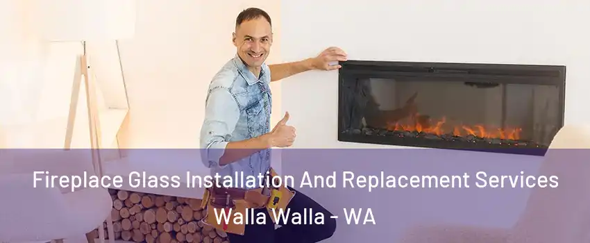  Fireplace Glass Installation And Replacement Services Walla Walla - WA