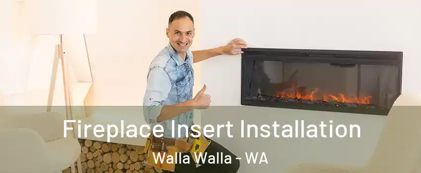 Fireplace Insert Installation Walla Walla - WA