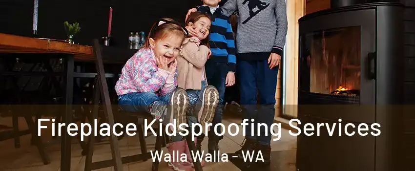  Fireplace Kidsproofing Services Walla Walla - WA