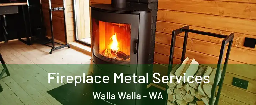  Fireplace Metal Services Walla Walla - WA