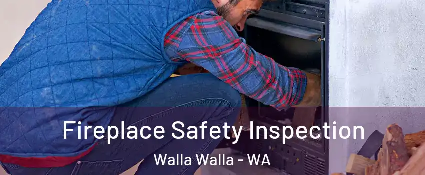  Fireplace Safety Inspection Walla Walla - WA