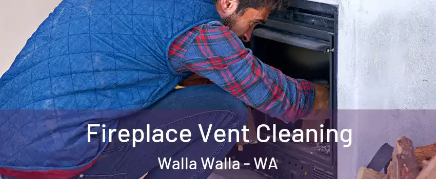  Fireplace Vent Cleaning Walla Walla - WA