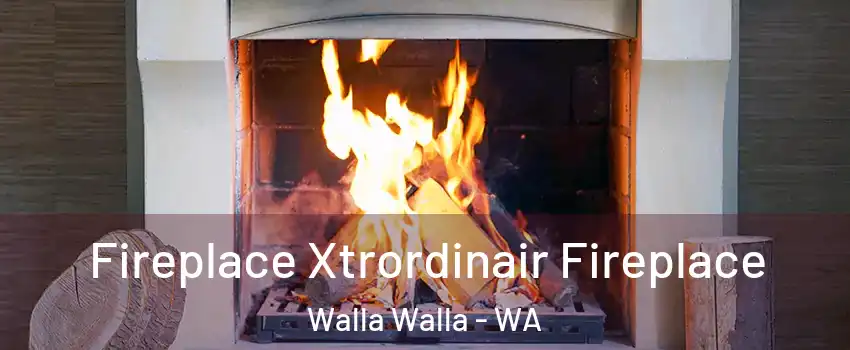  Fireplace Xtrordinair Fireplace Walla Walla - WA