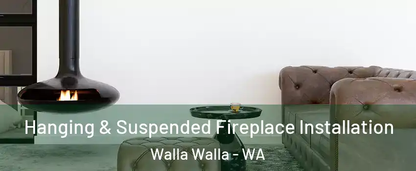  Hanging & Suspended Fireplace Installation Walla Walla - WA