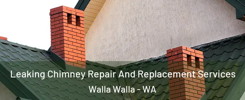  Leaking Chimney Repair And Replacement Services Walla Walla - WA