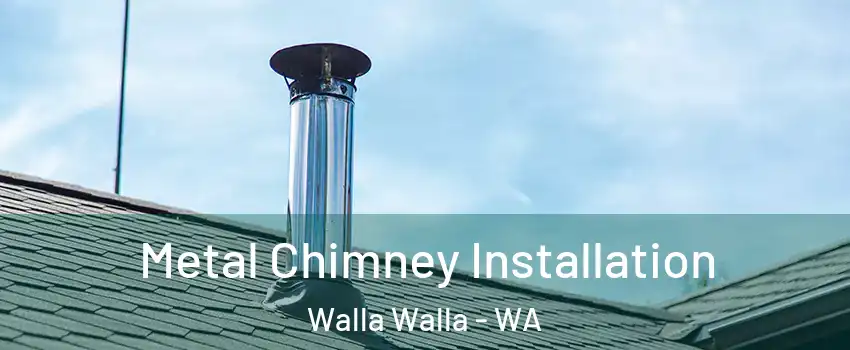  Metal Chimney Installation Walla Walla - WA