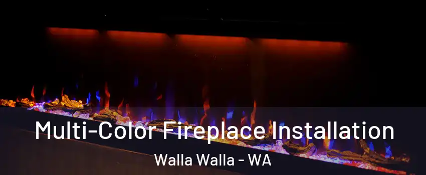 Multi-Color Fireplace Installation Walla Walla - WA
