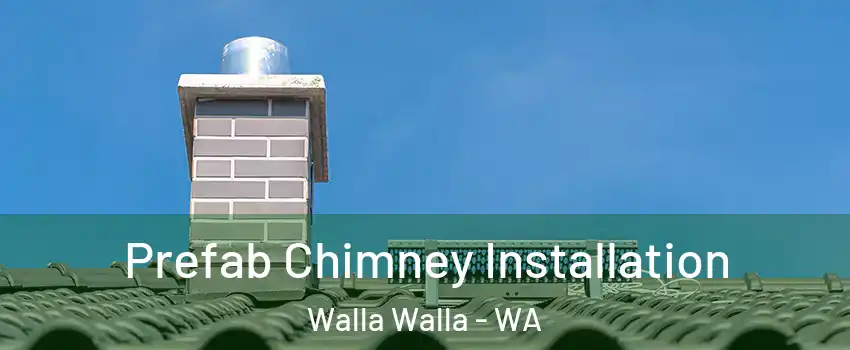  Prefab Chimney Installation Walla Walla - WA