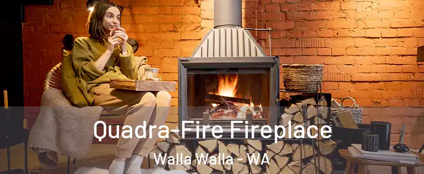  Quadra-Fire Fireplace Walla Walla - WA