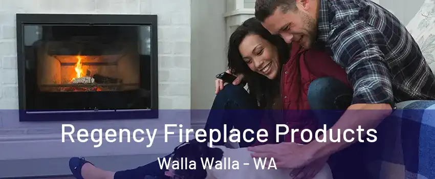  Regency Fireplace Products Walla Walla - WA