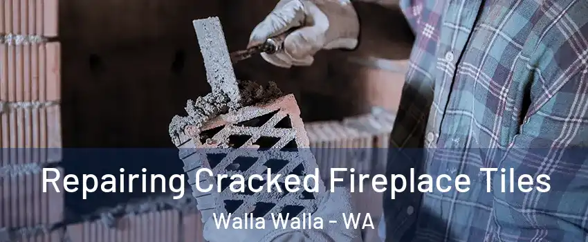  Repairing Cracked Fireplace Tiles Walla Walla - WA