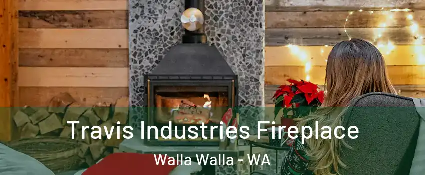  Travis Industries Fireplace Walla Walla - WA
