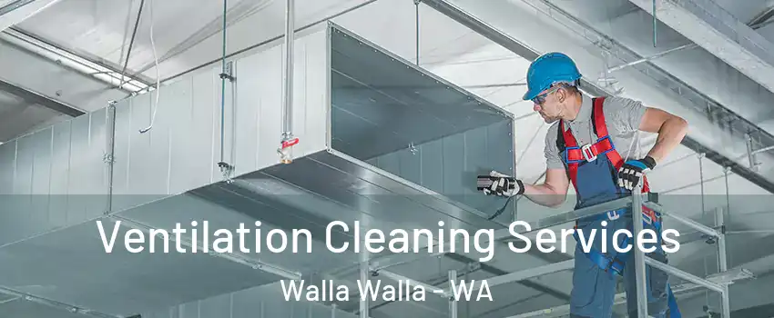  Ventilation Cleaning Services Walla Walla - WA