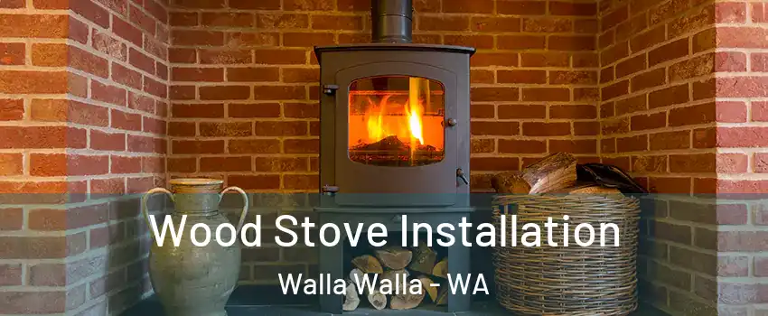  Wood Stove Installation Walla Walla - WA